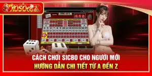 Cách chơi Sicbo cho người mới – Hướng dẫn chi tiết từ A đến Z