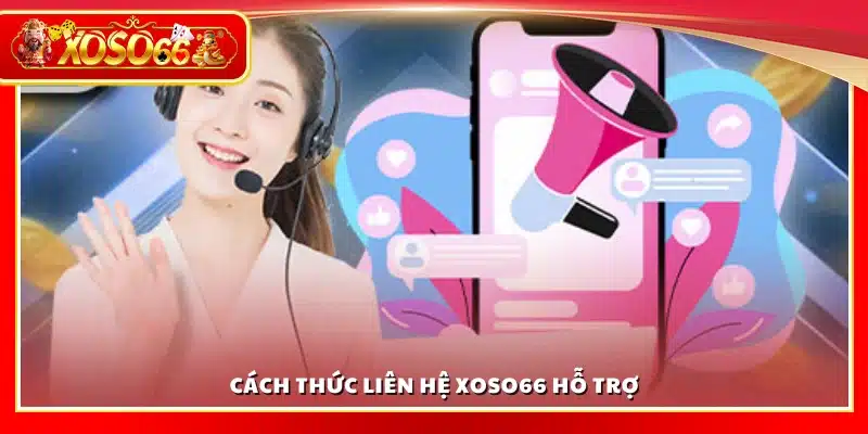 Hướng dẫn các bước liên hệ Xoso66