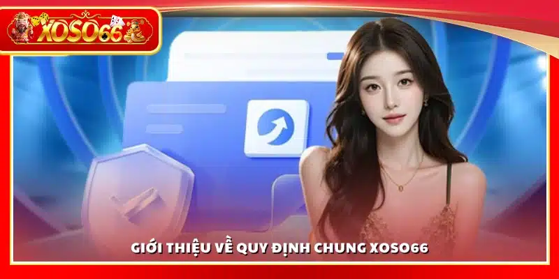 Tìm hiểu các quy định chung tại Xoso 66