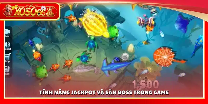Các tính năng Jackpot và săn boss trong game