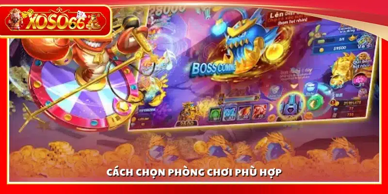 Lựa chọn phòng chơi phù hợp với trình độ